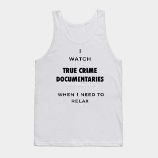 I watch true crime - relaxing. Black on colors. Tank Top